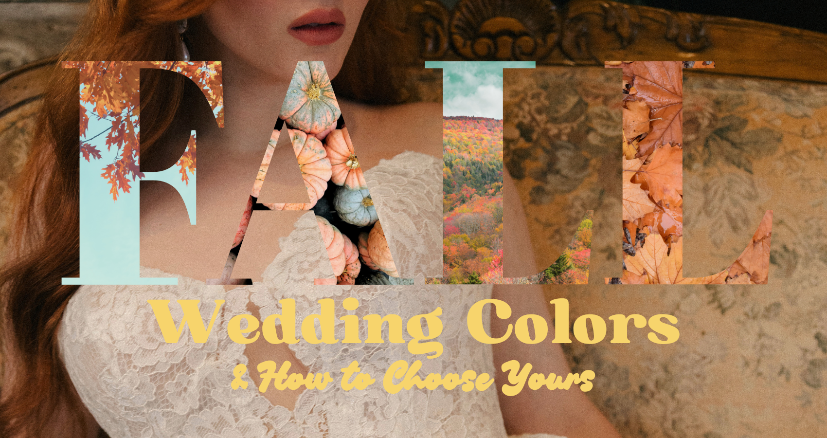 Graphic for “Fall Wedding Colors & How to Choose Yours.” Large transparent letters spelling “FALL” contain images of autumn leaves, pumpkins, and a colorful fall landscape, overlaid on a close-up of a person wearing an ivory lace wedding dress while seated on a vintage upholstered sofa. Warm brown, gold, and cream tones create a cozy autumn wedding aesthetic.